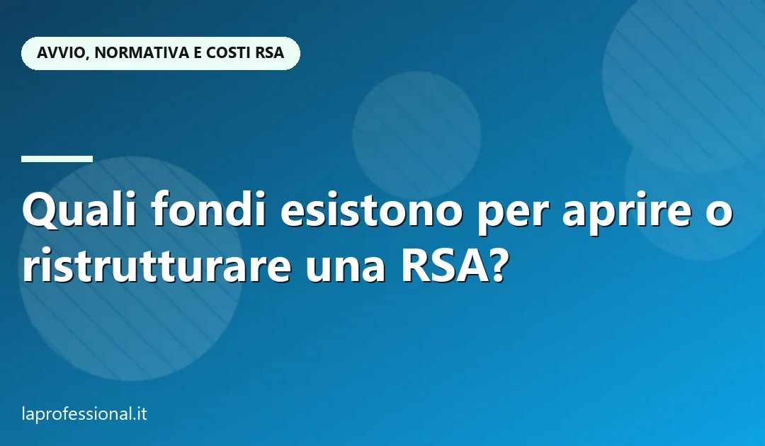 Quali fondi esistono per aprire o ristrutturare una RSA?
