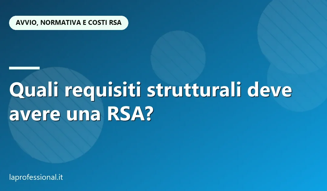 Quali requisiti strutturali deve avere una RSA?